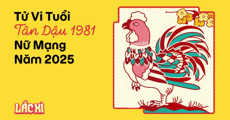 Tử vi nữ mạng tuổi Dậu 1981 năm 2025
