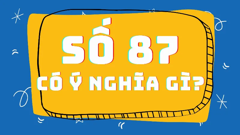 Ý nghĩa của con số 87